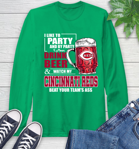 MLB I Like To Party And By Party I Mean Drink Beer And Watch My Cincinnati Reds Beat Your Team's Ass Baseball Long Sleeve T-Shirt 8