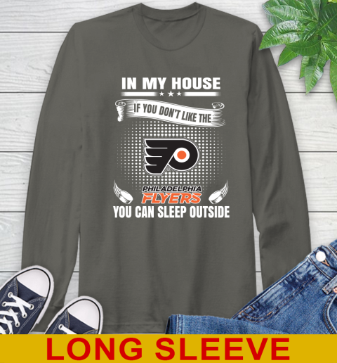 Philadelphia Flyers NHL Hockey In My House If You Don't Like The Flyers You Can Sleep Outside Shirt Long Sleeve T-Shirt 10