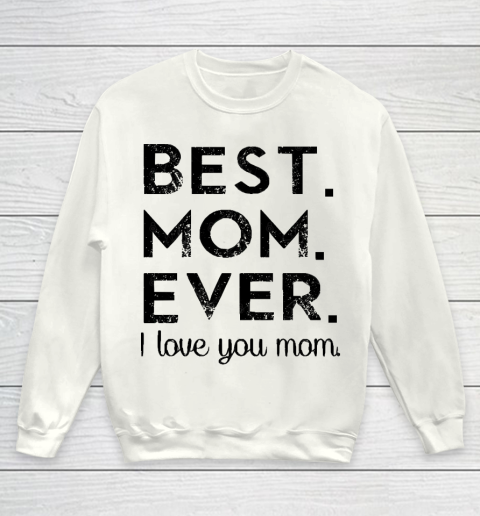 Mother's Day Funny Gift Ideas Apparel  Best. Mom. Ever. T Shirt Youth Sweatshirt
