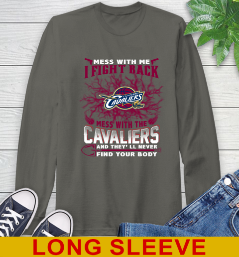 NBA Basketball Cleveland Cavaliers Mess With Me I Fight Back Mess With My Team And They'll Never Find Your Body Shirt Long Sleeve T-Shirt 10