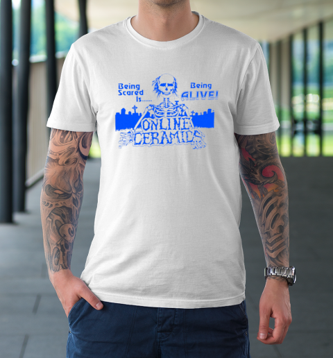 Being Scared Is Being Alive T-Shirt