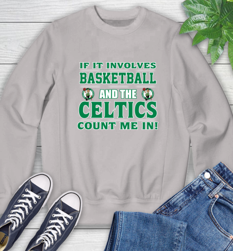 NBA If It Involves Basketball And Boston Celtics Count Me In Sports Sweatshirt 12
