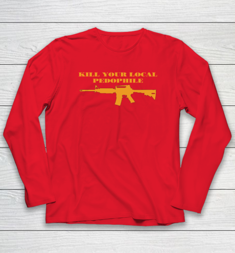 Kill Your Local Pedophile Long Sleeve T-Shirt 6