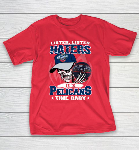 Listen Haters It is PELICANS Time Baby NBA T-Shirt 9