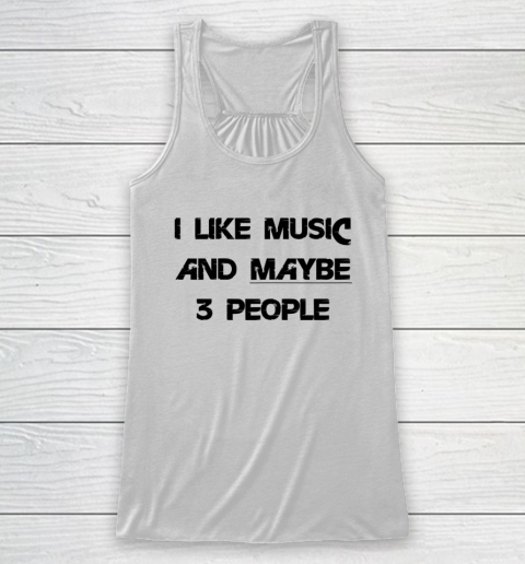 I Like Music and Maybe 3 People Graphic Tee Funny Saying Racerback Tank