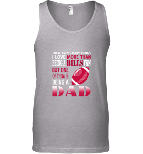9yph i love more than being a bills fan being a dad football unisex tank 17 front sport grey