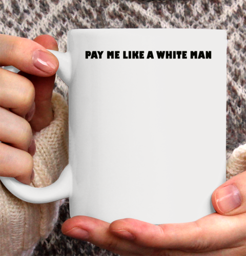 Pay me like a white man tshirt Ceramic Mug 11oz