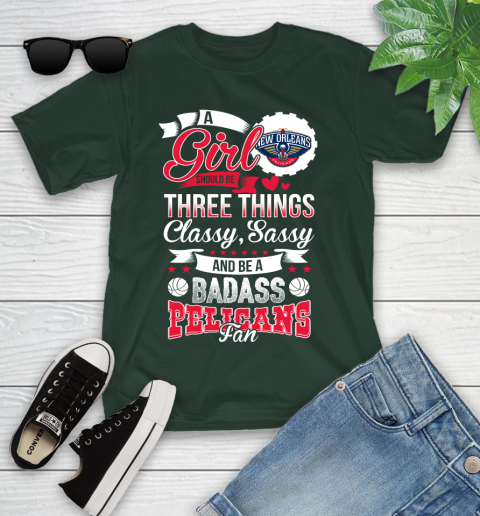 New Orleans Pelicans NBA A Girl Should Be Three Things Classy Sassy And A Be Badass Fan Youth T-Shirt 5