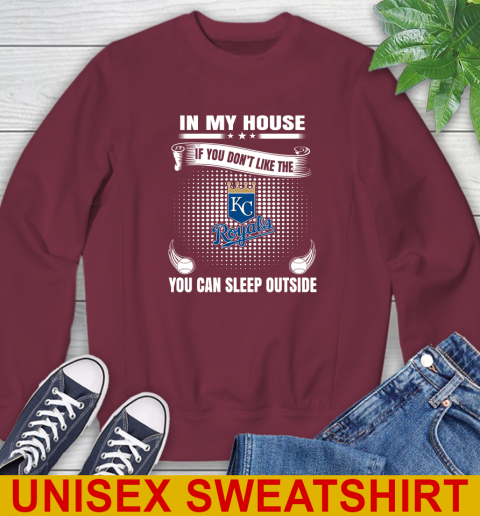 Kansas City Royals MLB Baseball In My House If You Don't Like The  Royals You Can Sleep Outside Shirt Sweatshirt 6