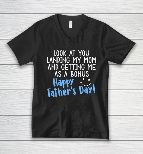 Funny Dad Look At You Landing My Mom Getting Me As A Bonus V-Neck T-Shirt