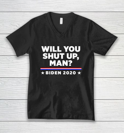 Joe Biden 2020 Will You Shut Up Man V-Neck T-Shirt