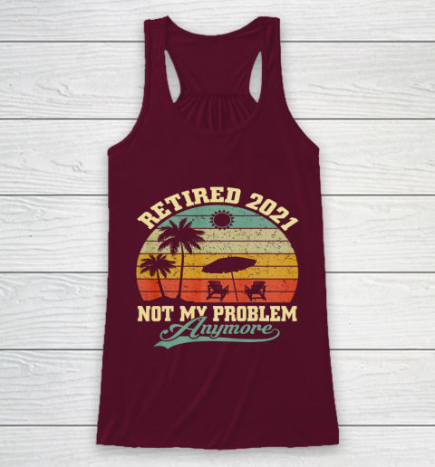 Retired 2021 Not My Problem Anymore Retro Funny Retirement Racerback Tank 2