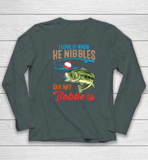 I Love It When He Nibbles On My Bobbers Funny Bass Fishing Long Sleeve  T-Shirt