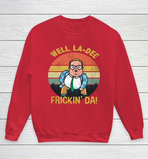 Matt Foley Shirt Well, La Dee Frickin Da Youth Sweatshirt 7