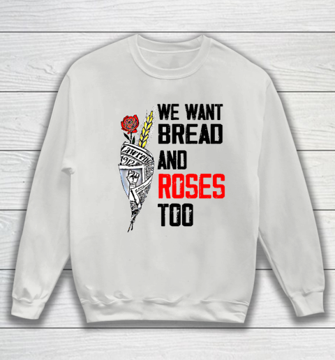 We Want Bread And Roses Too Shirts Sweatshirt 3