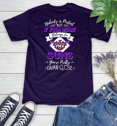 NBA Basketball Phoenix Suns Nobody Is Perfect But If Your Heart Belongs To Suns You're Pretty Damn Close Shirt Women's V-Neck T-Shirt 3