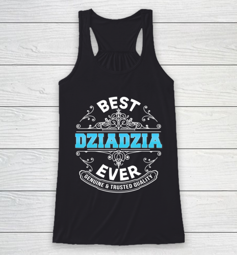 Father gift shirt Best Dziadzia Ever Genuine And Trusted Quality Father Day T Shirt Racerback Tank