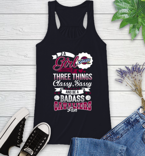 Cleveland Cavaliers NBA A Girl Should Be Three Things Classy Sassy And A Be Badass Fan Racerback Tank 9