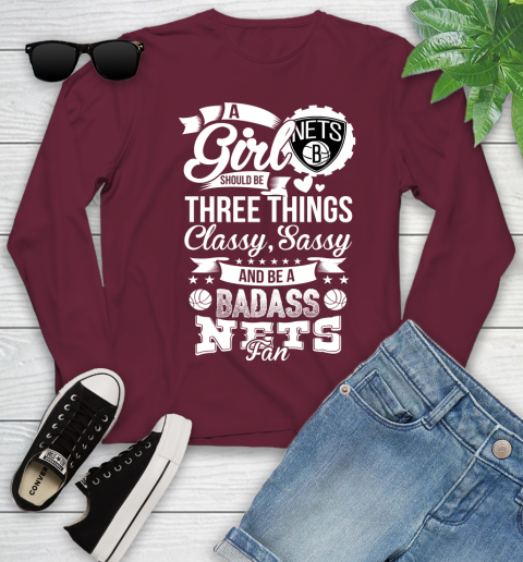 Brooklyn Nets NBA A Girl Should Be Three Things Classy Sassy And A Be Badass Fan Youth Long Sleeve 6