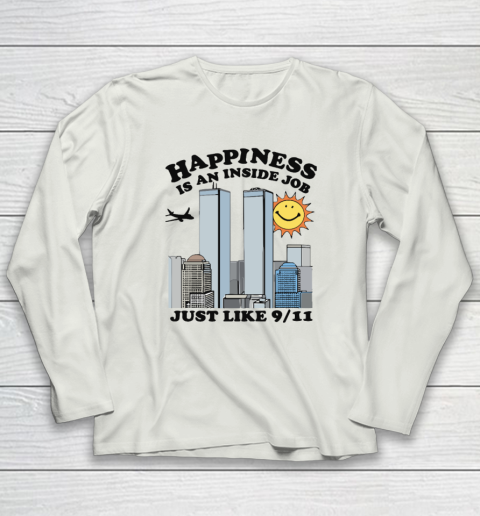 Happiness Is An Inside Job Just Like 9 11 Long Sleeve T-Shirt 7