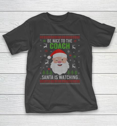 Be Nice To The Coach Santa Is Watching Ugly Christmas T-Shirt