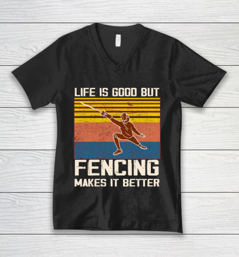 Life is good but Fencing makes it better V-Neck T-Shirt