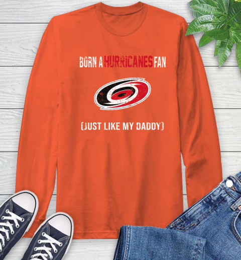 NHL Carolina Hurricanes Hockey Loyal Fan Just Like My Daddy Shirt Long Sleeve T-Shirt 4