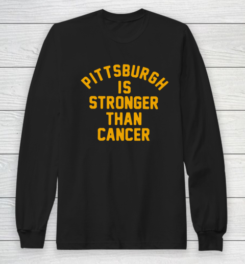 Pittsburgh Is Stronger Than Cancer Shirt Long Sleeve T-Shirt