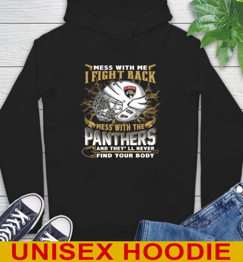 NHL Hockey Florida Panthers Mess With Me I Fight Back Mess With My Team And They'll Never Find Your Body Shirt Hoodie