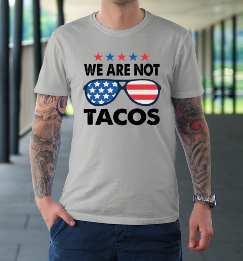We Are Not Tacos Sunglass America Flag T-Shirt 16