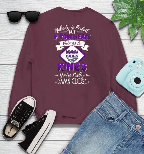 NBA Basketball Sacramento Kings Nobody Is Perfect But If Your Heart Belongs To Kings You're Pretty Damn Close Shirt Youth Sweatshirt 3