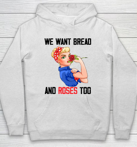 We Want Bread And Roses Too Shirt Hoodie