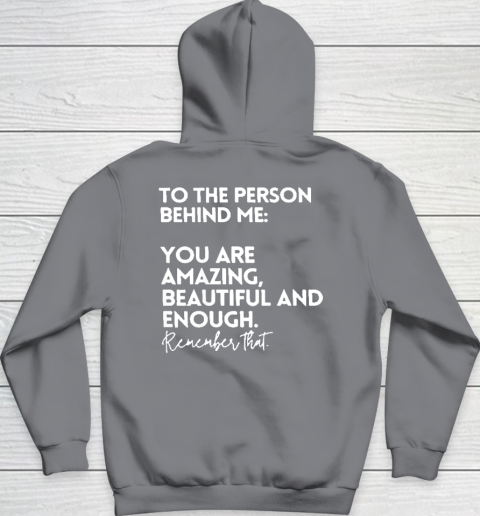 To The Person Behind Me You Are Amazing Beautiful And Enough Hoodie 3