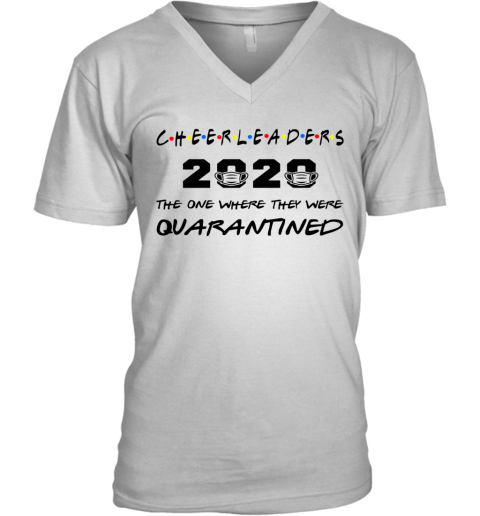 Cheerleaders 2020 The One Where They Were Quarantined V-Neck T-Shirt