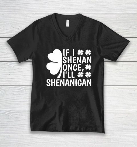 If I Shenan Once I'll Shenanigan V-Neck T-Shirt