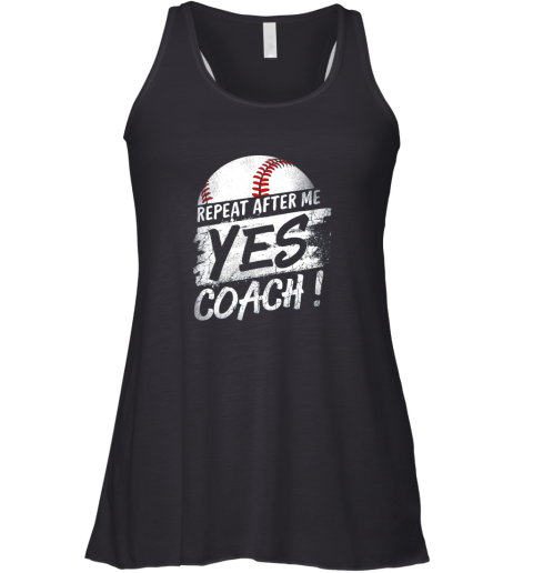 Repeat After Me Yes Coach Shirt Baseball Funny Sport Gifts Racerback Tank