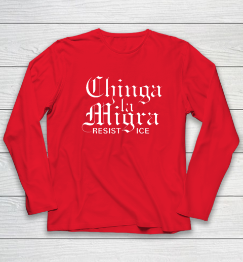 Chinga La Migra Long Sleeve T-Shirt 6