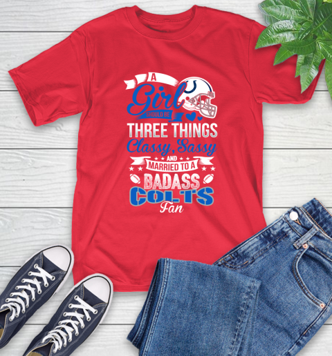 Indianapolis Colts NFL Football A Girl Should Be Three Things Classy Sassy And A Be Badass Fan T-Shirt 11