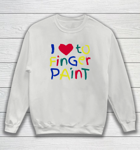 I Heart Love To Finger Paint I'm Paint Cute Couple Valentine Sweatshirt 3