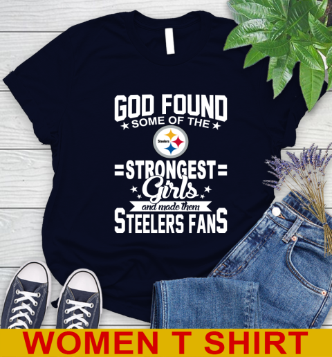 Pittsburgh Steelers NFL Football God Found Some Of The Strongest Girls Adoring Fans Women's T-Shirt 2