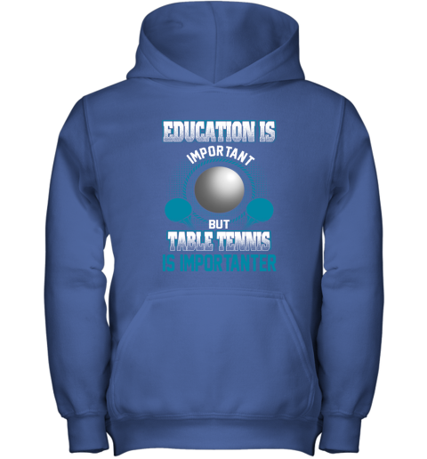 Education Is Important But Table Tennis Is Importanter Youth Hoodie 4