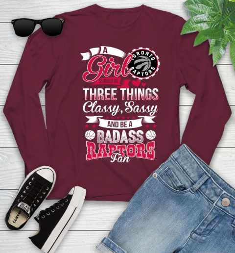 Toronto Raptors NBA A Girl Should Be Three Things Classy Sassy And A Be Badass Fan Youth Long Sleeve 6