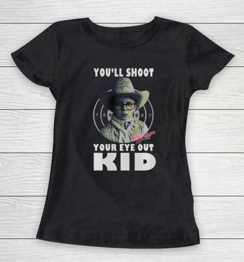A Christmas Story Ralphie You ll Shoot Your Eye Out Kid Women's T-Shirt
