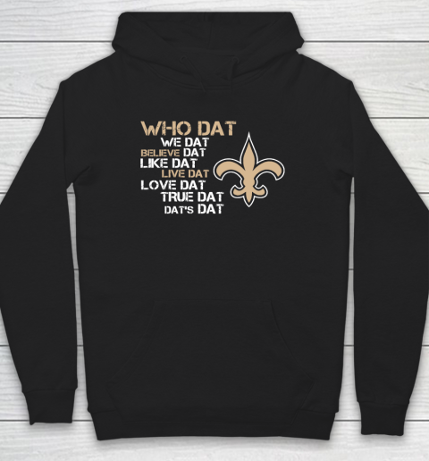 Belive Dat New Orleans Saints Who Dat We Dat Believe Dat Like Dat Hoodie