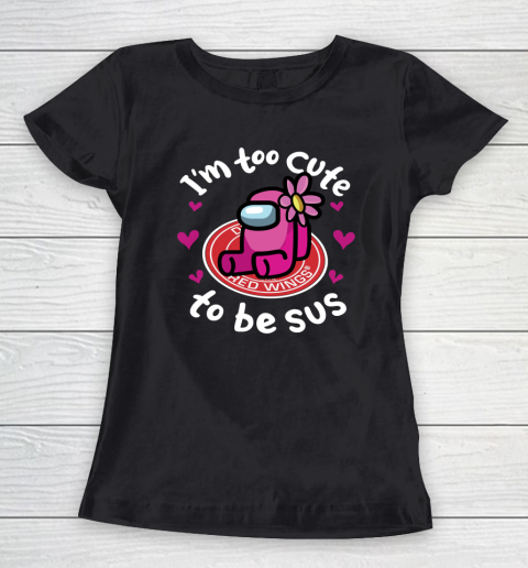 Detroit Red Wings NHL Ice Hockey Among Us I Am Too Cute To Be Sus Women's T-Shirt