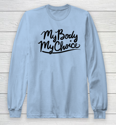 Pro Choice Shirt My Body My Choice Long Sleeve T-Shirt 4