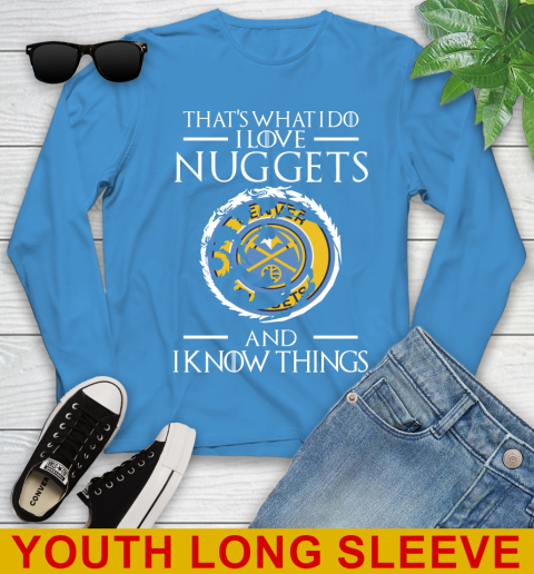 Denver Nuggets NBA Basketball That's What I Do I Love My Team And I Know Things Game Of Thrones 124