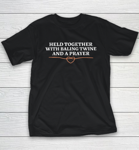 Held Together With Baling Twine And A Prayer Youth T-Shirt