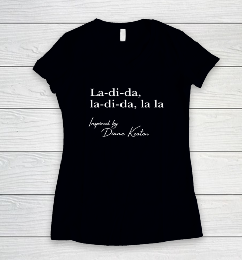 La Di Da La Di Da La La Inspired By Diane Keaton Shirt Women's V-Neck T-Shirt La Di Da La Di Da La La Inspired By Diane Keaton Shirt Women's V-Neck T-Shirt