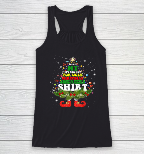 This Is My It's Too Hot For Ugly Christmas Sweaters Matching Racerback Tank